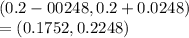 (0.2-00248, 0.2+0.0248)\\= (0.1752, 0.2248)