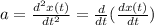 a=\frac{d^{2}x(t)}{dt^{2}}=\frac{d}{dt}(\frac{dx(t)}{dt})