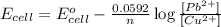 E_{cell}=E^o_{cell}-\frac{0.0592}{n}\log \frac{[Pb^{2+}]}{[Cu^{2+}]}