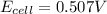 E_{cell}=0.507V