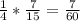 \frac{1}{4} *  \frac{7}{15} =  \frac{7}{60}