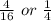 \frac{4}{16} \ or\ \frac{1}{4}