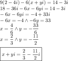 9(2-4i)-6(x+yi)=14-3i\\&#10;18-36i-6x-6yi=14-3i\\&#10;-6x-6yi=-4+33i\\&#10;-6x=-4 \wedge -6y=33\\&#10;x=\dfrac{4}{6} \wedge y=-\dfrac{33}{6}\\&#10;x=\dfrac{2}{3} \wedge y=-\dfrac{11}{2}\\\\&#10;\boxed{x+yi=\dfrac{2}{3}-\dfrac{11}{2}i}