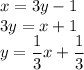 x=3y-1\\&#10;3y=x+1\\&#10;y=\dfrac{1}{3}x+\dfrac{1}{3}