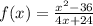 f(x)=\frac{x^2-36}{4x+24}