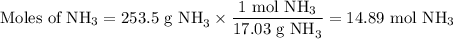 \text{Moles of NH}_{3} = \text{253.5 g NH}_{3}\times \dfrac{\text{1 mol NH}_{3}}{\text{17.03 g NH}_{3}}= \text{14.89 mol NH}_{3}