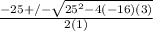 \frac{-25+/- \sqrt{25^{2}-4(-16)(3)} }{2(1)}