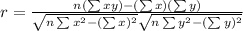r = \frac{n(\sum xy)- (\sum x)(\sum y)}{\sqrt{n\sum x^2 - (\sum x)^2} \sqrt{n\sum y^2-(\sum y)^2} }