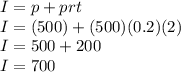 I=p+prt\\I=(500)+(500)(0.2)(2)\\I=500+200\\I=700