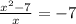 \frac{x^{2} - 7}{x} = -7