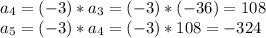 a_4 = (-3) *a_3 = (-3) *(-36) = 108\\ a_5 = (-3) *a_4 = (-3) *108 = -324