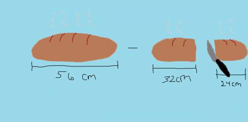The length of marisa loaf of bread is 56 centimeters.she cut off of 32 centimeters of bread.what is