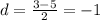 d=\frac{3-5}{2}=-1