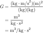 \begin{aligned}G&=\dfrac{(\text{kg}\cdot\text{m/s}^2)(\text{m})^2}{(\text{kg})(\text{kg})}\\&=\dfrac{\text{m}^3}{\text{kg}\cdot\text{s}^2}\\&=\text{m}^3/\text{kg}\cdot\text{s}^2\end{aligned}