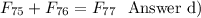 F_{75} + F_{76} = F_{77} \ \ \hbox{Answer d)}