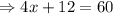 \Rightarrow 4x+12 =60