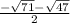 \frac{- \sqrt{71}- \sqrt{47}  }{2}