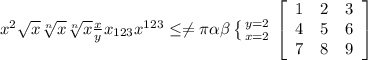 x^{2}  \sqrt{x}  \sqrt[n]{x}  \sqrt[n]{x}  \frac{x}{y}  x_{123}  x^{123}  \leq  \neq  \pi  \alpha  \beta  \left \{ {{y=2} \atop {x=2}} \right.   \left[\begin{array}{ccc}1&2&3\\4&5&6\\7&8&9\end{array}\right]