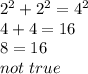 2^2+2^2=4^2 \\&#10;4+4=16 \\&#10;8=16 \\&#10;not \ true
