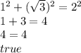 1^2+(\sqrt{3})^2=2^2 \\&#10;1+3=4 \\&#10;4=4 \\&#10;true