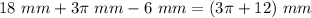 18\ mm+3 \pi\ mm-6\ mm=(3 \pi+12)\ mm