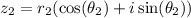 z_2 = r_2 ( \cos(\theta_2)  + i \sin(\theta_2 ))