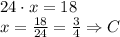24\cdot x=18\\&#10;x=\frac{18}{24}=\frac{3}{4} \Rightarrow C