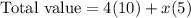 \text{Total value}=4(10)+x(5)