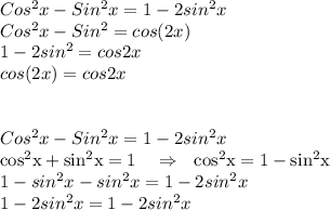 Cos^2x-Sin^2x=1-2sin^2x  \\  Cos^2x-Sin^2=cos(2x) \\ 1-2sin^2=cos2x \\ cos(2x) =cos2x \\   \\ \\ Cos^2x-Sin^2x=1-2sin^2x  \\ \mathrm{cos^2x+sin^2x=1 ~~~\Rightarrow ~~cos^2x=1-sin^2x} } \\ 1-sin^2x-sin^2x=1-2sin^2x \\ 1-2sin^2x=1-2sin^2x