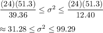 \dfrac{(24)( 51.3)}{39.36}\leq \sigma^2\leq\dfrac{(24)( 51.3)}{12.40}\\\\\approx31.28\leq\sigma^2\leq99.29