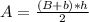 A =  \frac{(B+b)*h}{2}