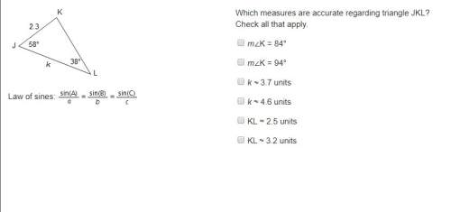 Which measures are accurate regarding triangle jkl? check all that apply. a: m∠k = 84°b: m∠k = 94
