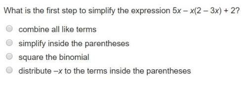 What is the first step to simplify the expression 5x – x(2 – 3x) + 2?