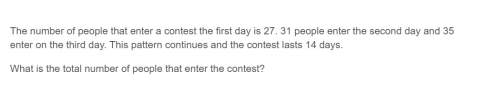 Correct answer only ! the number of people that enter a contest the first day is 27. 31 people ente