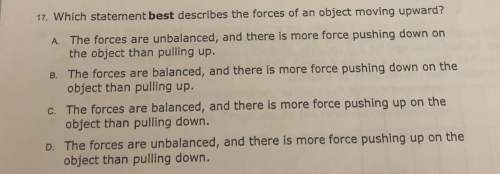 Which stament best describes the forces of an object moving up upward?