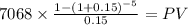 7068 \times \frac{1-(1+0.15)^{-5} }{0.15} = PV\\