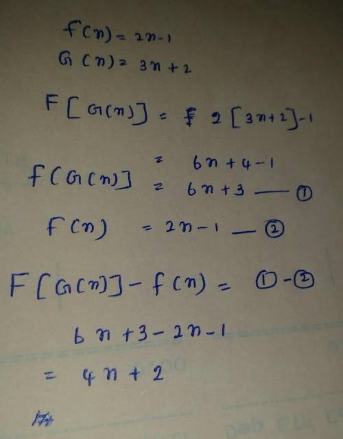 Given:  f(x) = 2x - 1;  g(x) = 3x + 2;  h(x) = x 2 find f[g(x)] - f(x).