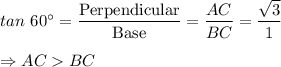 tan~ 60^\circ = \displaystyle\frac{\text{Perpendicular}}{\text{Base}} = \frac{AC}{BC} = \frac{\sqrt3}{1}\\\\\Rightarrow AC  BC