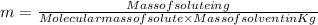 m = \frac{Mass of solute in g}{Molecular mass of solute\times Mass of solvent in Kg}