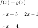 f(x)=g(x)\\\\\Rightarrow x+3=2x-1\\\\\Rightarrow x=4.