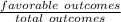 \frac{favorable\ outcomes}{total\ outcomes}