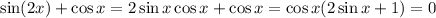 \sin(2x)+\cos x=2\sin x\cos x+\cos x=\cos x(2\sin x+1)=0