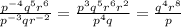 \frac{p^{-4}q^5r^6}{p^{-3}qr^{-2}}=\frac{p^3q^5r^6r^2}{p^4q}=\frac{q^4r^8}{p}