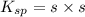 K_{sp}=s\times {s}