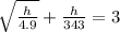 \sqrt{\frac{h}{4.9}} + \frac{h}{343} = 3