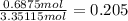 \frac{0.6875mol}{3.35115 mol} =  0.205
