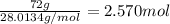 \frac{72g}{28.0134g/mol} =2.570 mol
