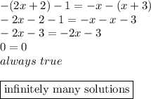 -(2x+2)-1=-x-(x+3) \\&#10;-2x-2-1=-x-x-3 \\&#10;-2x-3=-2x-3 \\&#10;0=0 \\&#10;always \ true \\ \\&#10;\boxed{\hbox{infinitely many solutions}}