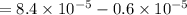 = 8.4\times 10^{-5}-0.6\times 10^{-5}