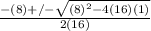 \frac{-(8)+/- \sqrt{(8)^2-4(16)(1)} }{2(16)}